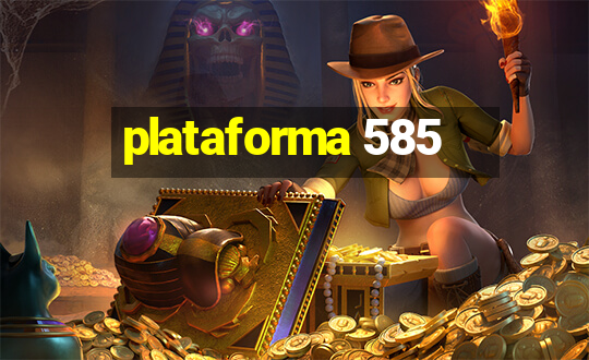 plataforma 585