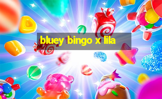 bluey bingo x lila