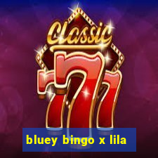 bluey bingo x lila