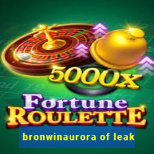 bronwinaurora of leak