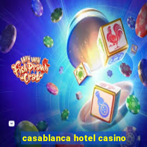 casablanca hotel casino