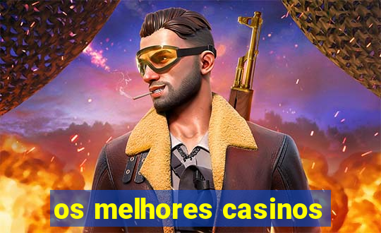 os melhores casinos