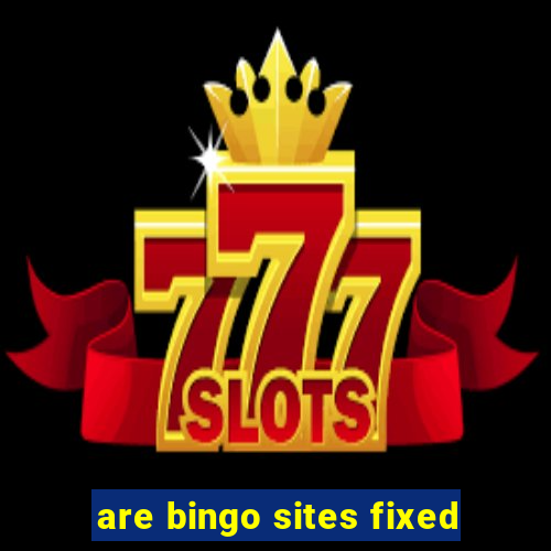 are bingo sites fixed