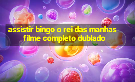 assistir bingo o rei das manhas filme completo dublado