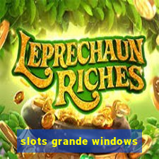 slots grande windows