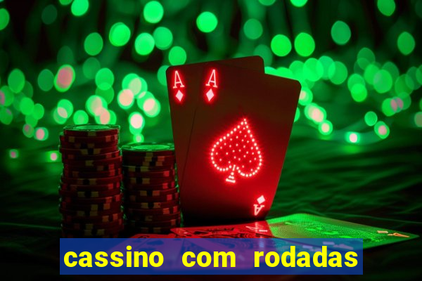 cassino com rodadas gr谩tis no cadastro