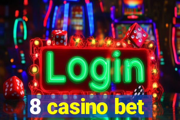 8 casino bet