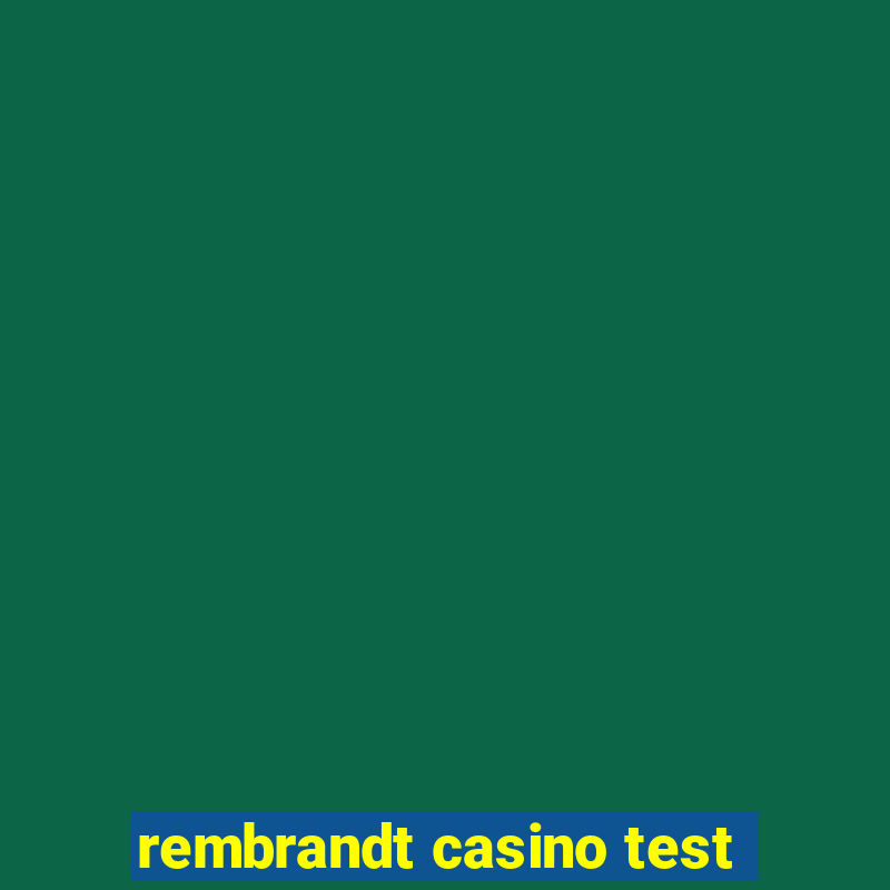 rembrandt casino test