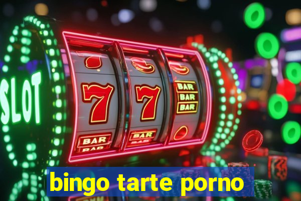 bingo tarte porno