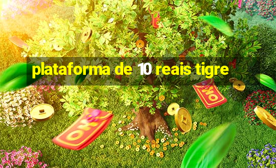 plataforma de 10 reais tigre