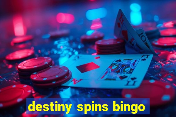 destiny spins bingo