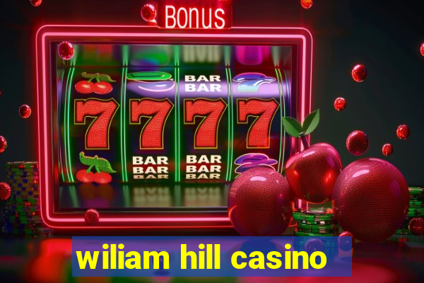 wiliam hill casino