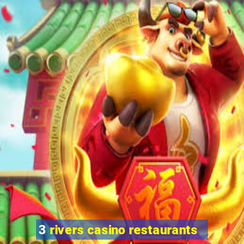 3 rivers casino restaurants