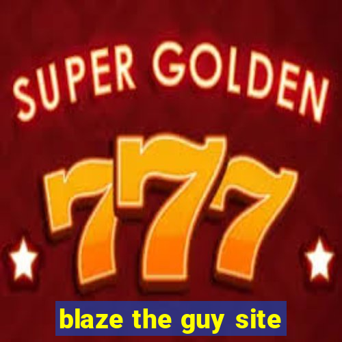 blaze the guy site