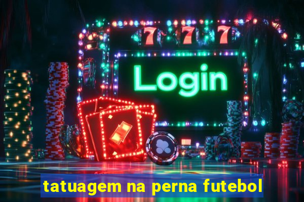 tatuagem na perna futebol