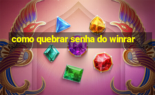 como quebrar senha do winrar