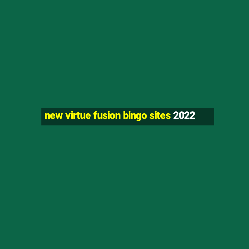 new virtue fusion bingo sites 2022