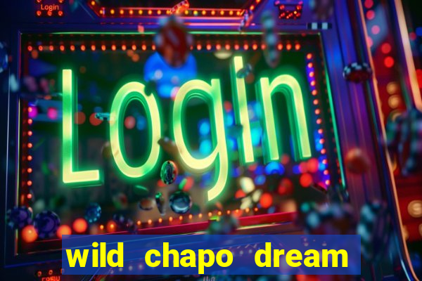 wild chapo dream drop slot online