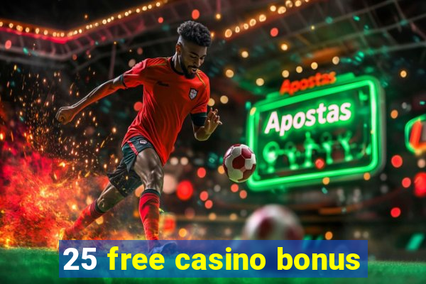 25 free casino bonus