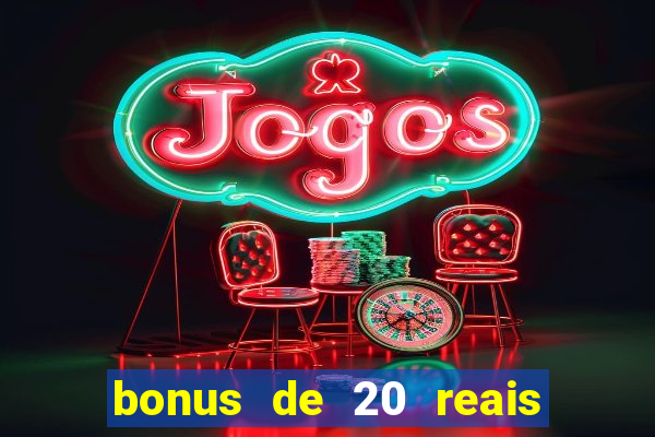 bonus de 20 reais vai de bet