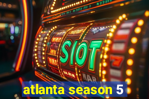 atlanta season 5