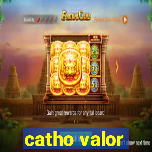 catho valor