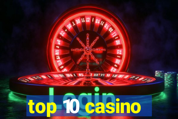 top 10 casino