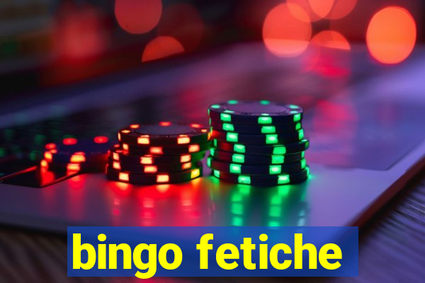 bingo fetiche