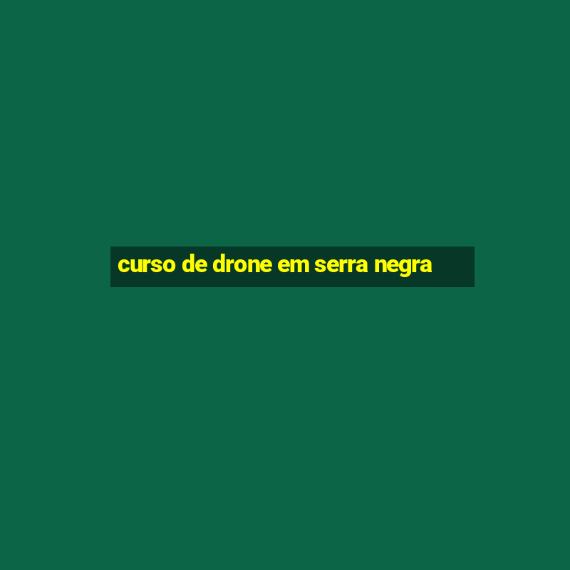 curso de drone em serra negra