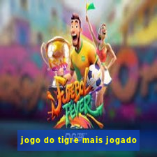 jogo do tigre mais jogado