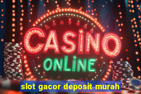 slot gacor deposit murah