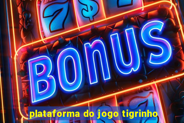 plataforma do jogo tigrinho