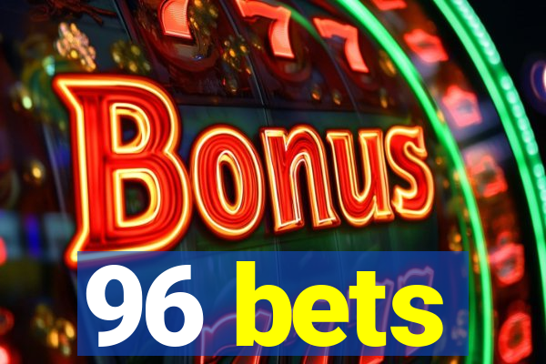 96 bets