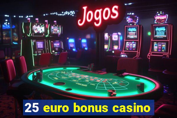 25 euro bonus casino