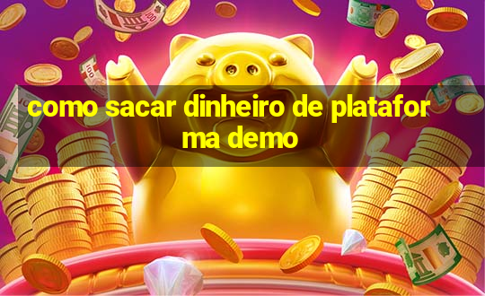 como sacar dinheiro de plataforma demo