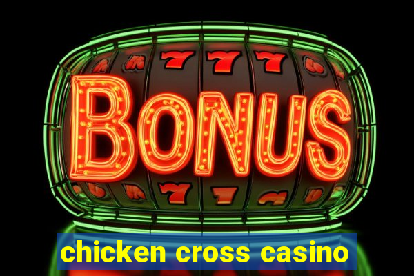 chicken cross casino