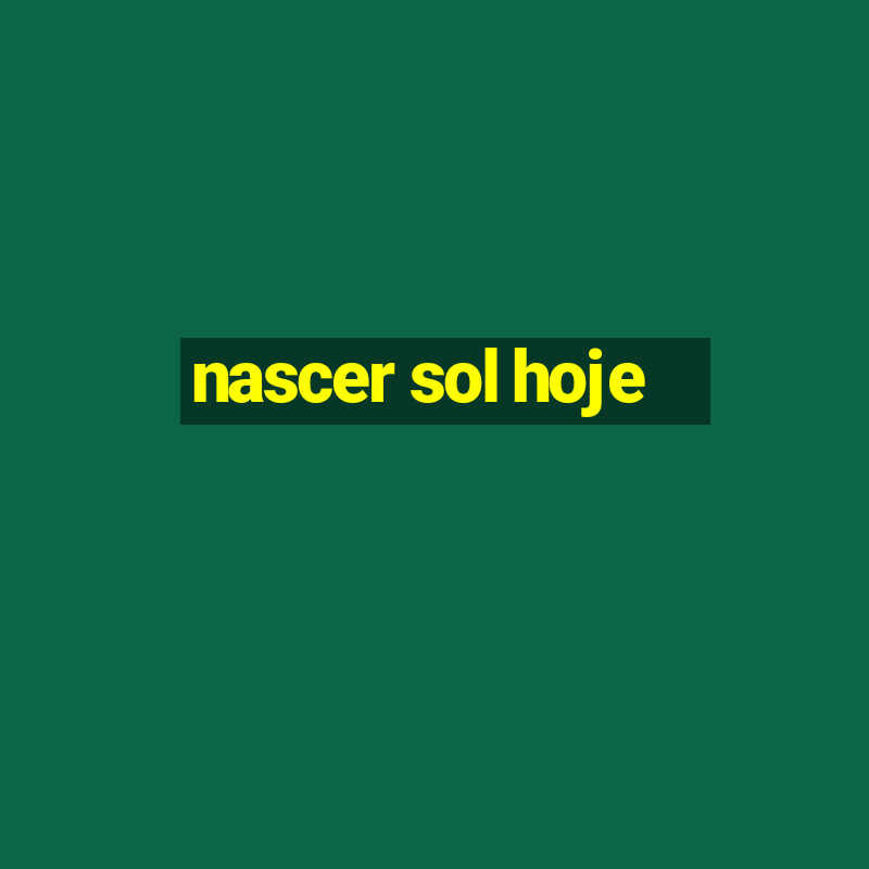 nascer sol hoje