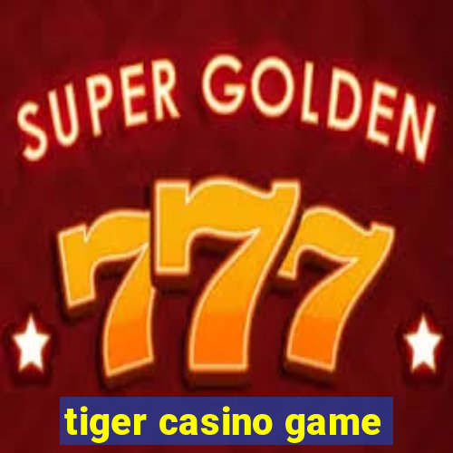 tiger casino game