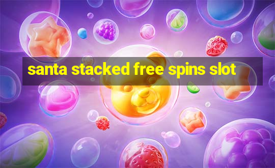 santa stacked free spins slot