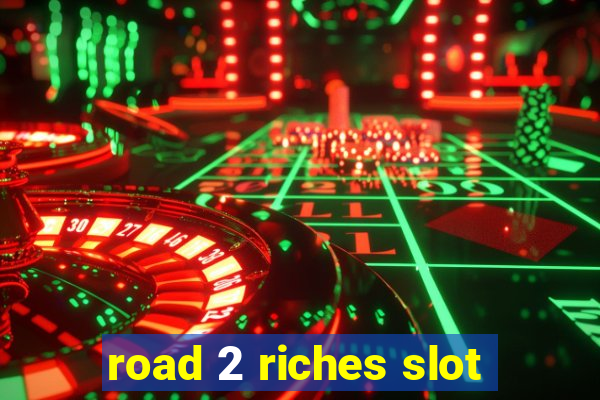 road 2 riches slot