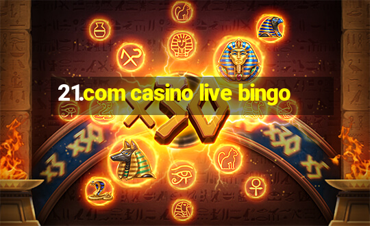 21.com casino live bingo