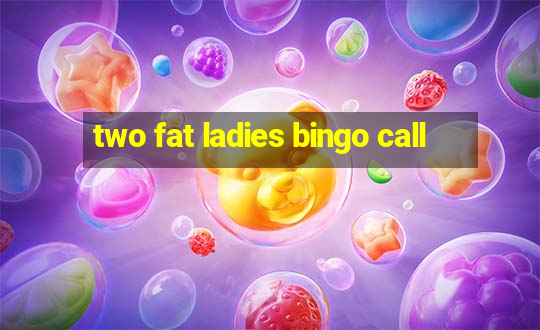 two fat ladies bingo call