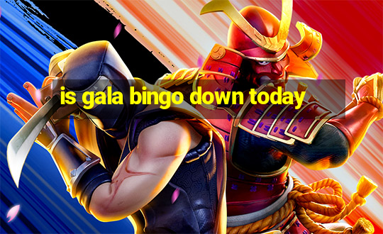 is gala bingo down today