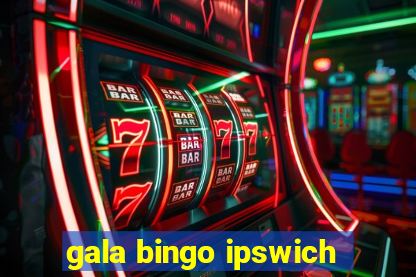 gala bingo ipswich