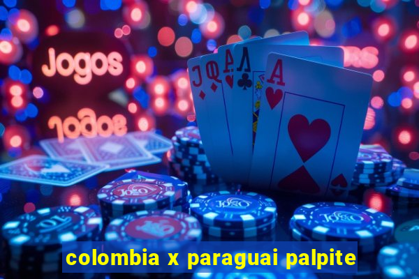 colombia x paraguai palpite