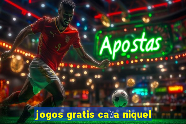 jogos gratis ca莽a niquel