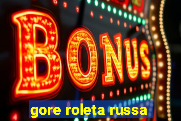 gore roleta russa