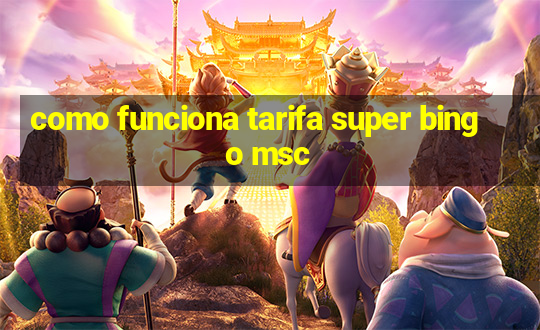 como funciona tarifa super bingo msc