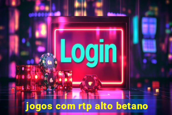 jogos com rtp alto betano