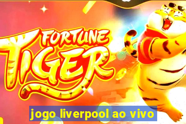 jogo liverpool ao vivo